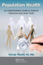 Population Health : An Implementation Guide to Improve Outcomes and Lower Cos...