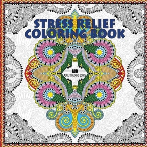 Stress Relief Coloring Book: Coloring Book for Adults for Relaxation and Relievi