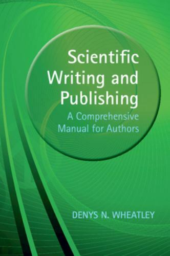 Scientific Writing and Publishing A Comprehensive Manual for Authors Wheatley