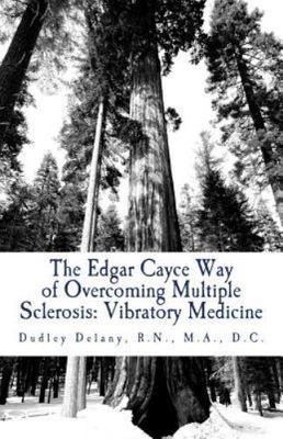 Edgar Cayce Way of Overcoming Multiple Sclerosis : Vibratory Medicine, Paperb...