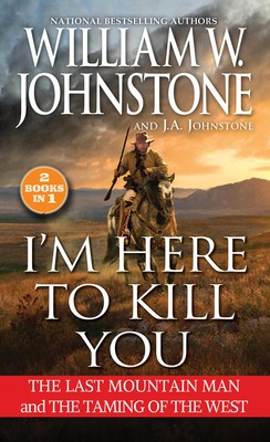 I'm Here to Kill You: Smoke Jensen and the Taming of the West (Mountain Man)