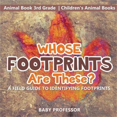 Whose Footprints Are These? a Field Guide to Identifying Footprints - Animal Boo