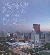 The Modern Wing: Renzo Piano and The Art Institute of Chicago - Hardcover - GOOD