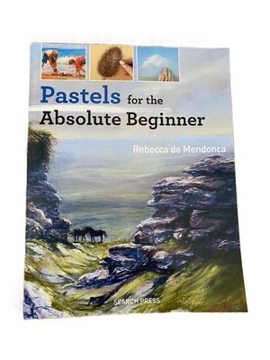 Pastels for the Absolute Beginner   Rebecca de Mendonça   Search Press   New/VGC