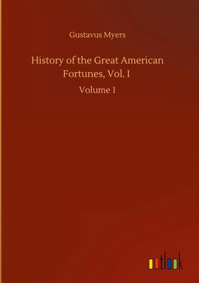Gustavus Myers | History of the Great American Fortunes, Vol. I | Buch (2020)
