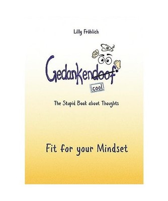 Gedankendoof - The Stupid Book about Thoughts: Fit for your Mindset: Fit for you
