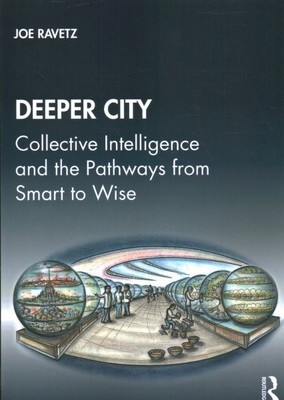 Deeper City : Collective Intelligence and the Pathways from Smart to Wise, Pa...