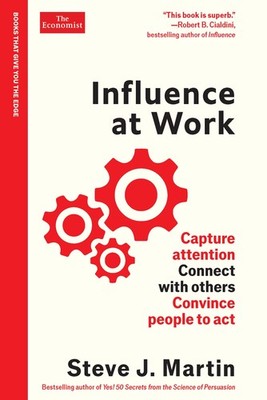 Influence at Work: Capture attention, connect with others, convince people to ac