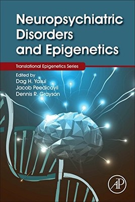 NEUROPSYCHIATRIC DISORDERS AND EPIGENETICS By Dag Yasui & Jacob Peedicayil