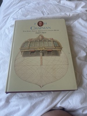 F. H. Chapman : The First Naval Architect and His Work by Daniel G. Harris...