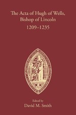 David M. Smith The Acta of Hugh of Wells, Bishop of Lincoln 1209-1235 (Hardback)