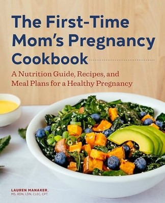The First-Time Mom's Pregnancy Cookbook: A Nutrition Guide, Recipes, and Meal P