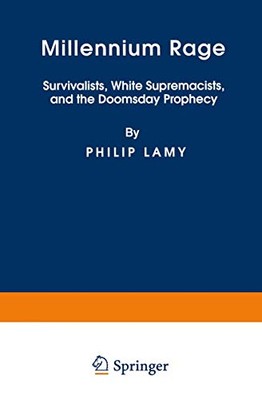 Millennium Rage: Survivalists, White Supremacists, and the Doomsday Prophecy ...