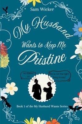 My Husband Wants to Keep Me Pristine -  NEW Sam Wicker 2025