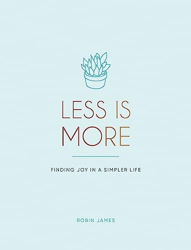 Less is More: Finding Joy in a Simpler Li- , Robin James, hardcover - Image 3