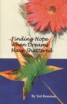 Finding Hope When Dreams Have Shattered, Bowman, Ted