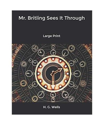Mr. Britling Sees It Through: Large Print
