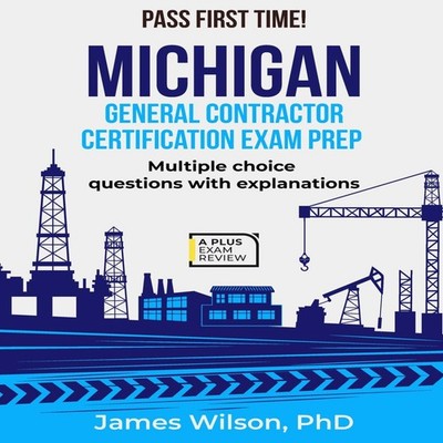 MICHIGAN GENERAL CONTRACTOR CERTIFICATION EXAM PREP James Wilson