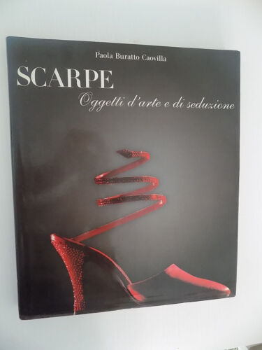 SCARPE OGGETTI D'ARTE E DI SEDUZIONE PAOLA BURATTO CAOVILLA SKIRA 1998 -B6 - Foto 1 di 1