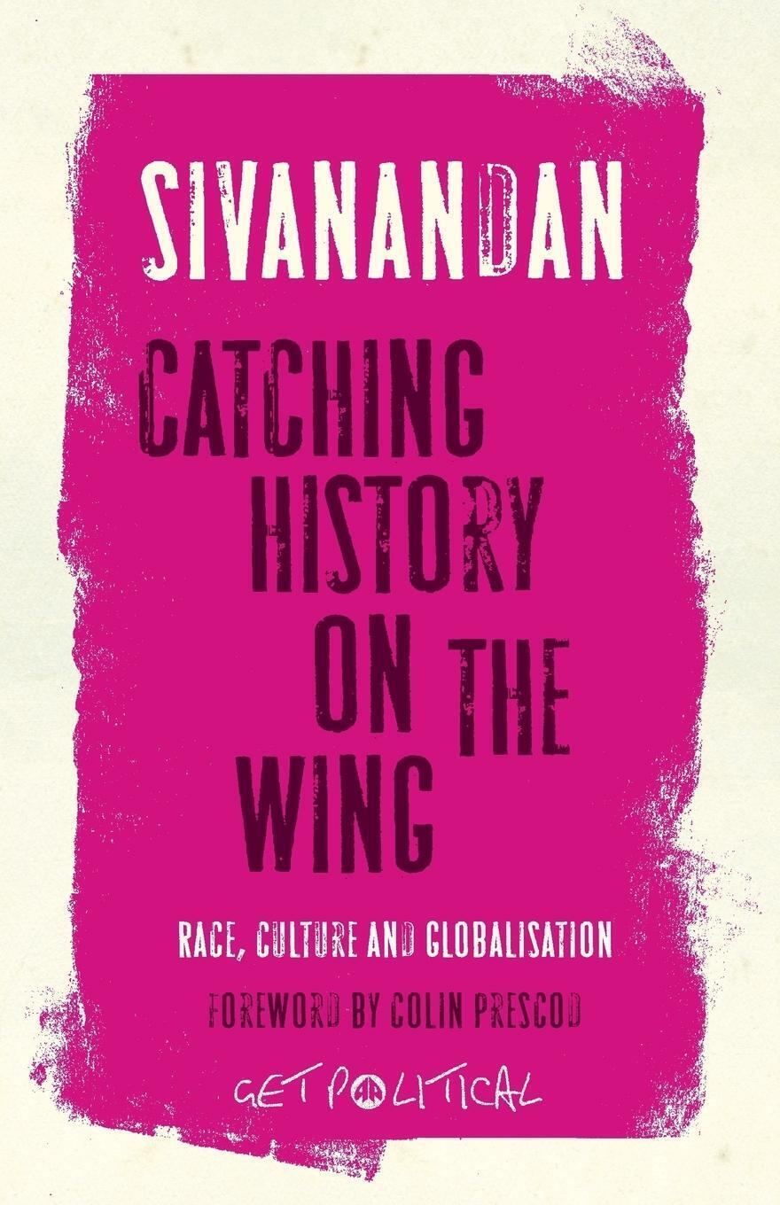 Thumbnail - Catching History On The Wing | A. Sivanandan | Race, Culture And
