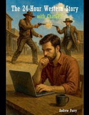 Andrew Parry The 24-Hour Western Story with ChatGPT (Paperback) (UK IMPORT)