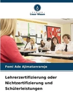 Lehrerzertifizierung oder Nichtzertifizierung und Schlerleistungen by Femi Ade A