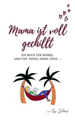 Mama ist voll gechillt: Ein Buch f?r Mamas und f?r Papas, Omas, Opas ... by Inga