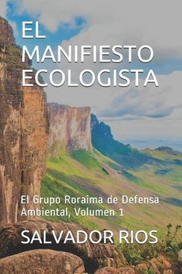 El Manifiesto Ecologista: El Grupo Roraima de Defensa Ambiental, Volumen 1 by Sa