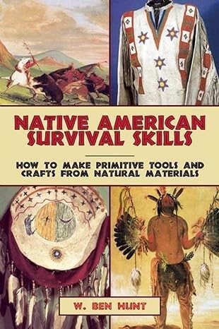 Native American Survival Skills: How to Make Primitive Tools and Crafts from Nat