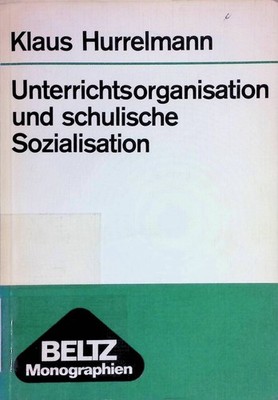 Unterrichtsorganisation und schulische Sozialisation. Eine empirische Untersuchu