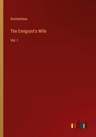 The Emigrant's Wife Vol. I Anonymous Taschenbuch Kartoniert / Broschiert 2022