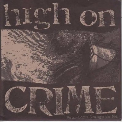High On Crime Pour Some Sewage On Me Vinyl Single 7inch NEAR MINT 625 Thrashc