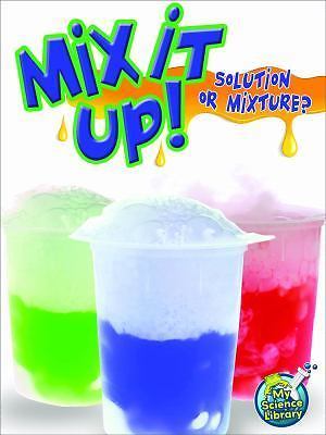 Rourke Educational Media Mix It Up! Solution Or Mixture? (My Science Library) b