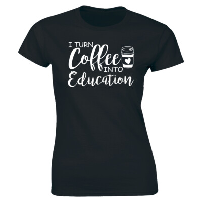 I Turn Coffee Into Education Crew Neck T-Shirt for Women Teachers Tee