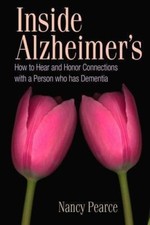 Inside Alzheimer's: How to Hear and Honor Connections with a Person who has Deme