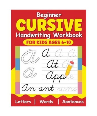 Beginner Cursive Handwriting Workbook for Kids Ages 6 to 10: A Creative Book for