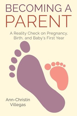 Becoming A Parent: A Reality Check on Pregnancy, Birth, and Baby