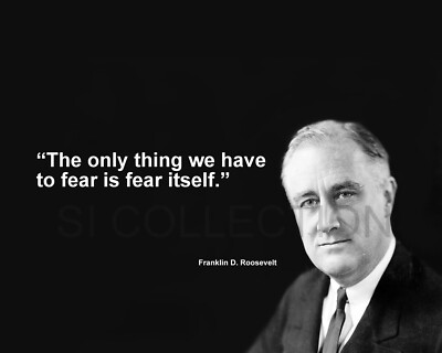 FRANKLIN D. ROOSEVELT ''FEAR IS FEAR ITSELF...'' QUOTE PHOTO VARIOUS SIZES