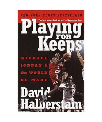 Playing for Keeps: Michael Jordan and the World He Made: Michael Jordan and the 