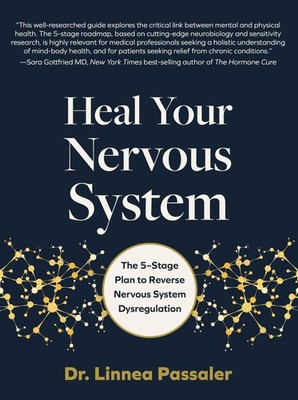 Heal Your Nervous System: The 5 Stage Plan to Reverse Nervous System Dysre...