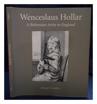 Hollar, Wenzel (1607-1677). Godfrey, Richard T Wenzel Hollar: Ein Böhmischer