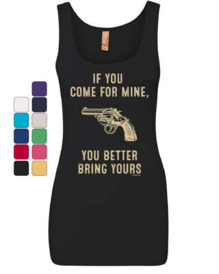 If You Come for Mine? Women's Tank Top Pro Gun Rights 2nd Amendment Top