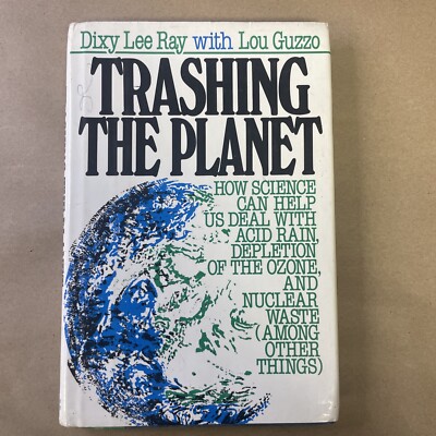 Trashing the Planet : How Science Can Help Us Deal with Acid Rain, Depletion of