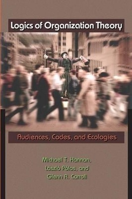 Michael T. Hannan Glenn R. Carroll László  Logics of Organization T (Paperback)