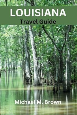 LOUISIANA TRAVEL GUIDE: Explore Vibrant Culture, Buch Independently published