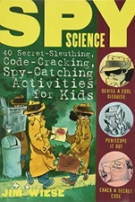 Spy Science: 40 Secret-Sleuthing, Code-C..., Wiese, Jim