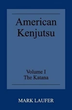 American Kenjutsu: Volume 1 The Katana by Mark Laufer (English) Paperback Book