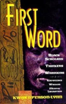 First Word: Black Scholars, Thinkers, Warriors, Knowledge, Wisdom, Mental Libera
