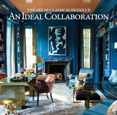 An Ideal Collaboration: The Art of Classic Details II by Philip James Dodd NEW