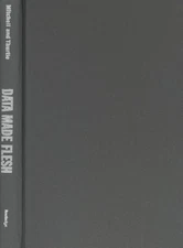 Data Made Flesh : Embodying Information, Hardcover by Mitchell, Robert (EDT);...